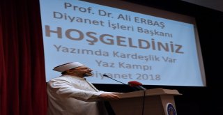 Diyanet İşleri Başkanı Erbaş, “Yazımda Kardeşlik Var” Yaz Kampını Ziyaret Etti