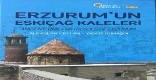 Doğunun Sınır Taşı Erzurumun Eskiçağ Kaleleri Kitabı Yayınlandı