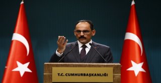 Cumhurbaşkanlığı Sözcüsü Kalın: “Mhpyi Hedef Alan Bir Değerlendirmesi Söz Konusu Bile Değil”