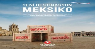 Turkish Cargo, Mexico Cityyi Kargo Uçuş Ağına Ekledi