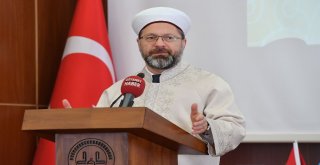 Diyanet İşleri Başkanı Erbaş: “Şiddetin Beslendiği Hiçbir Referans İnsani, Ahlaki, Hele İslami Olamaz