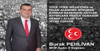 Mhp İl Başkanı Pehlivan: Bu Bayramı Ulvi Bir Milat Kabul Edip Küskünlükleri Son Verelim