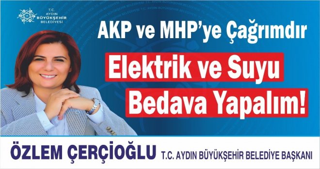 Başkan Çerçioğlu; “Elektrik Ve Su Bedava Olmalı”