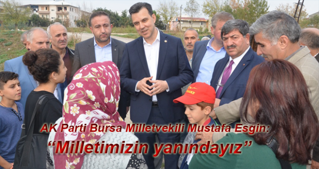 AK Parti Bursa Milletvekili Mustafa Esgin: “Milletimizin yanındayız”