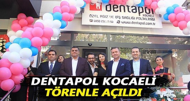 Dentapol Kocaeli Hizmete Açıldı