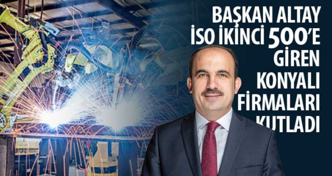 Başkan Altay İSO İkinci 500'e Giren Konyalı Firmaları Kutladı