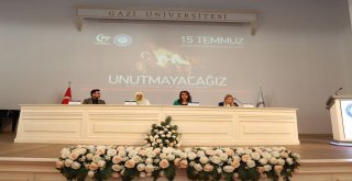 Gazi Üniversitesinden 15 Temmuz Demokrasi Ve Milli Birlik Gününü Anma Programı